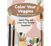 Little Veggie Artists: Learn, Play, and Color Your Favorite Vegetables!