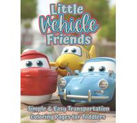 Little Vehicle Friends: A Toddler’s First Vehicle Coloring Book with Simple & Sweet Cars, Trucks, Trains, Boats, Planes & More - Cute & Easy Transportation Pages for Ages 2-5 (The Littles Series)