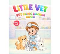 Little Vet: Pet Clinic Coloring Book for Kids - Vol. 1 Pets: 40 Cute and Easy Coloring Pages with Dogs, Cats, Bunnies and More for Little Veterinarians Ages 4-8 (Little Vet: Coloring Books for Kids)