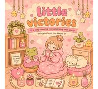 Little Victories: A Cozy Colouring Book of Small Wins and Sweet Reminders
