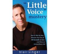 Little Voice Mastery: How to Win the War Between Your Ears in 30 Seconds or Less and Have an Extraordinary Life! by Blair Singer (15-Sep-2013) Paperback