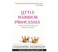 Little Warrior Princesses: A Story of Infertility, Faith, and Miracles in the NICU