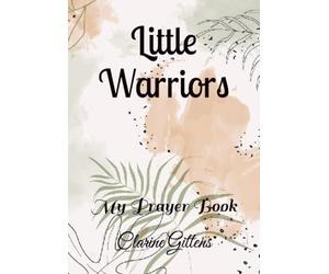Little Warriors: My Prayer Book: 1 (Warfare Prayer Book for Children of all Ages)