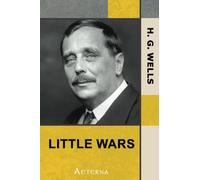 Little Wars; a game for boys from twelve years of age to one hundred and fifty and for that more intelligent sort of girl who likes boys' games and books.