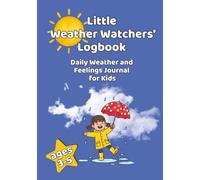 Little Weather Watchers: A Preschool Logbook to Track Sun, Rain, Wind, and Emotions | Ages 3-5
