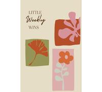 Little Weekly Wins: 6x9 Undated Weekly Planner with Intentional Goal Setting - A Weekly, Monthly & Daily Productivity Planner for Focus, balance & Intentional Living