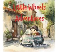 Little Wheels Adventures: A Cute and Cozy Coloring Book for Kids Age 3 To 8 with Adorable Cars, Scooters and Fun Road Trips