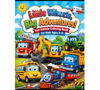 Little Wheels, Big Adventures: Fun Vehicle Coloring Book for Kids Ages 3-6