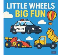 Little Wheels, Big Fun: A Fun Vehicle Coloring Book for Toddlers, Preschoolers, Ages 2-5, Ages 5-8: Trucks, Trains, Boats, and More for Little Hands to Color and Enjoy