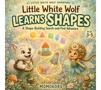 Little White Wolf Learns Shapes: A Shape-Building Search-and-Find Adventure (Little White Wolf Adventures)