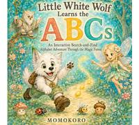 Little White Wolf Learns the ABCs: An Interactive Search-and-Find Alphabet Adventure Through the Magic Forest (Little White Wolf Adventures)