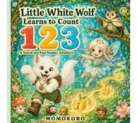 Little White Wolf Learns to Count: A Search-and-Find Number Adventure (Little White Wolf Adventures)