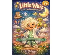 Little Whiz: Science and Nature Bedtime Stories for Little Dreamers: 25 Gentle Stories of Wonder, Nature and Discovery for Ages 3-7