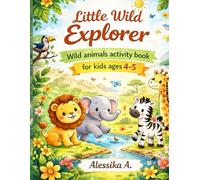 Little Wild Explorer: Wild animals activity book for kids ages 4-5 (Little Farm Explorer)