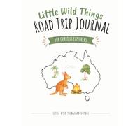 Little Wild Things Road Trip Journal: Activities, Memories & Adventures Across Australia