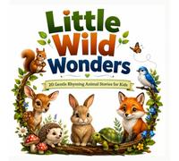 Little Wild Wonders: 20 Gentle Rhyming Animal Stories for Kids About Tiny Creatures, Big Hearts & Nature's Wisdom (Premium Picture Book Rhyming Stories Collection)