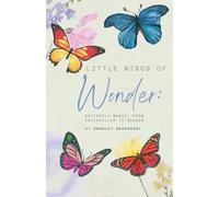 Little Wings of Wonder: Butterfly Magic, From Caterpillar to Garden