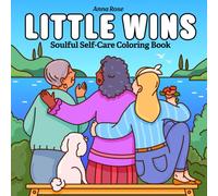 Little Wins: Coloring Book for Adults with Inspiring Moments for Self-Care and Relaxation (Soulful Self-Care Coloring)