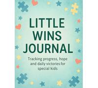 Little Wins Journal: Daily Progress Tracker for Parents to Celebrate Small Victories and Support Their Child’s Journey