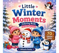 Little Winter Moments Coloring Book for Kids Ages 3 to 8: Simple and Cute Scenes with Santa, Snow Fun and Easy Bold Designs for Calm and Creative Time (The Four Seasons Adventure Series)