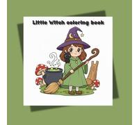 Little Witch coloring book: Unleash your imagination with the cozy and cute Little Witch Coloring Book! (Cozy Doodles)