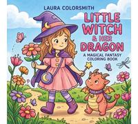Little Witch & Her Dragon - A Magical Fantasy Coloring Book: Fantasy Coloring Book Featuring a Little Witch, Her Friendly Dragon, Magical Forests, and ... Adventures (Cute Fantasy Coloring Book 2026)