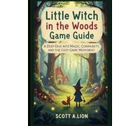 Little Witch in the Woods Game Guide: A Deep Dive into Magic, Community, and the Cozy Game Movement