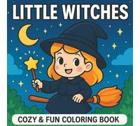 Little Witches: A Cozy and Magical Coloring Book Filled with Cute Little Witches, Spells, Potions, Flying Brooms, and Whimsical Adventures for Kids Ages 4-8