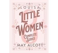 Little Women 4 Books Collection: The Complete Original Unabridged Unaltered Text from 1868 In One Volume (Little Women, Good Wives, Jo's Boys & Little Men)
