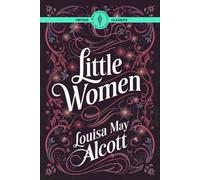 Little Women: A Classic Novel of Dreams and Sisterhood