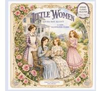 LITTLE WOMEN: A Cozy Illustrated Classic: Adapted and Illustrated by Jenny Meadow, Volume 1 in The Literary Classics Collection