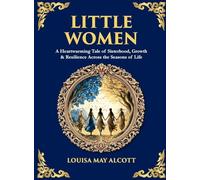 Little Women: A Heartwarming Tale of Sisterhood, Growth & Resilience Across the Seasons of Life (Deluxe Hardbound Edition) (Library of Alexandria)
