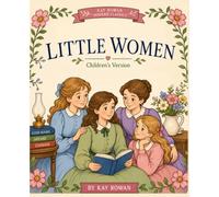 Little Women - A Kay Rowan Modern Classic for Young Readers: A Classic Story Retold for Children