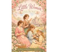 Little Women: an updated, annotated, and illustrated edition of Louisa May Alcott’s Timeless Classic of Family, Courage, and Growing Up (Winged Illustrated Classics)