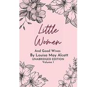 Little Women And Good Wives - Volume I: Unabridged Edition (Classic Collection)