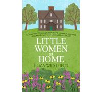 Little Women at Home: A Journey Through Orchard House, Concord, and the Legacy of Louisa May Alcott (HerStory Travels: In the Footsteps of Literary Heroines)