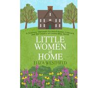 Little Women at Home: A Journey Through Orchard House, Concord, and the Legacy of Louisa May Alcott