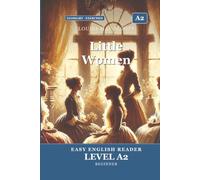 Little Women: Easy English Edition, Level A2: A A2 Graded Reader (CEFR) for Beginner Learners. Learn English Through Classic Stories