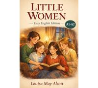 Little Women - Simplified English Edition (A1/A2): Learn English Through a Classic Story | Easy Reading, Vocabulary Support, and Gentle Life Lessons
