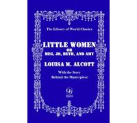 Little Women - Unabridged Classic Edition with 200+ Original Illustrations by Frank T. Merrill: Complete Text + Essay "The Story Behind the Masterpiece" | Library of World Classics