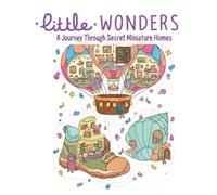 Little Wonder A Journey Through Secret Miniature Homes: A Secret World Coloring Adventure: Color Your Way Inside Everyday Things with Kawaii Miniature Rooms and Tiny Friends (Ages 6+)