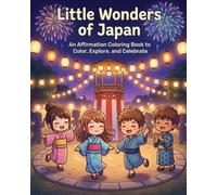 Little Wonders Of Japan: An Affirmation Coloring Book to Color, Explore, and Celebrate (Curious Hearts: Affirmation Coloring Series)