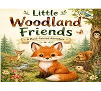 Little Woodland Friends: A Hand-Painted Adventure Through the Forest | A Whimsical Picture Book About Friendship, Kindness, and Nature for Ages 3-7