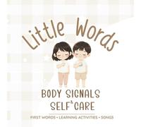 Little Words - Body Signals & Self Care: First Feelings and Body Awareness for Babies & Toddlers