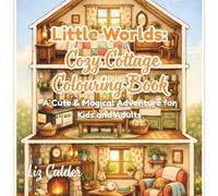 Little Worlds: Cozy Cottage Colouring Book: A Cute & Magical Adventure for Kids and Adults