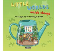 Little worlds inside things: Cute and cozy coloring book. For all ages