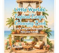 Little Worlds: Tropical Escape Colouring Book: A Cute & Magical Adventure for Kids and Adults
