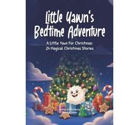 Little Yawn’s Bedtime Adventure: A Little Yawn For Christmas: 24 Magical Christmas Stories