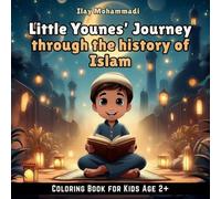 Little Younes’ Journey through the History of Islam: A Coloring Book for Kids Age 2 & Above Exploring Faith, Worship, and Values