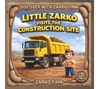 Little Zarko Visits The Construction Site (Discover With Zarko Finn)